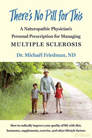 There's No Pill for This: A Naturopathic Physician's Personal Prescription for Managing Multiple Sclerosis - Michaël Friedman [KSIĄŻKA]
