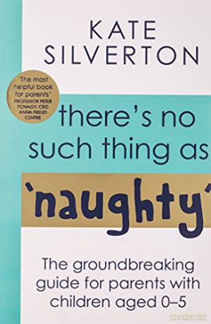 There's No Such Thing As 'Naughty': The groundbreaking guide for parents with children aged 0-5: THE #1 SUNDAY TIMES BESTSELLER - Kate Silverton [KSIĄŻKA]