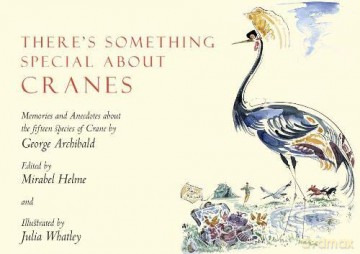 There's Something Special About Cranes: Memories and Anecdotes of the 15 Species of Crane - George Archibald [KSIĄŻKA]
