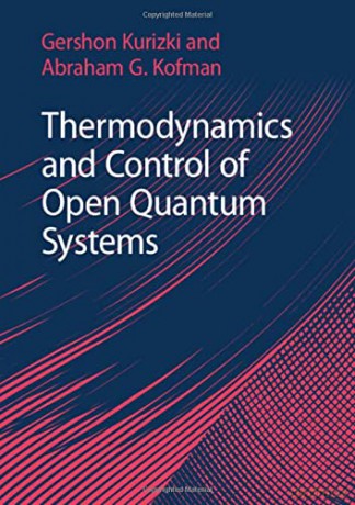Thermodynamics and Control of Open Quantum Systems - Gershon Kurizki [KSIĄŻKA]