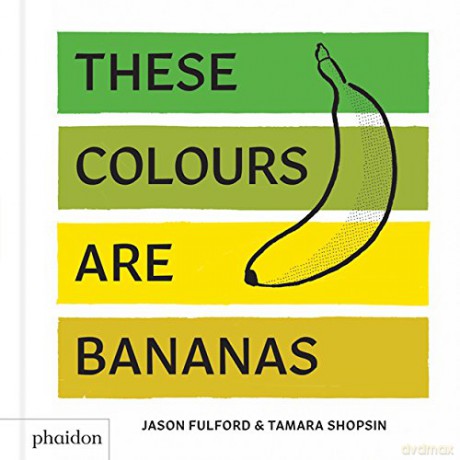 These Colours Are Bananas: Published in association with the Whitney Museum of American Art - Tamara Shopsin Jason Fulford [KSIĄŻKA]