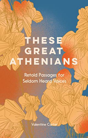 These Great Athenians: Retold Passages for Seldom Heard Voices - Valentine Carter [KSIĄŻKA]