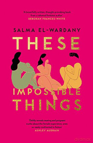 These Impossible Things: An unforgettable story of love and friendship perfect for the summer - Salma El-Wardany [KSIĄŻKA]
