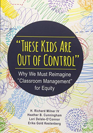 These Kids Are Out of Control: Why We Must Reimagine Classroom Management for Equity - H. Richard Milner IV [KSIĄŻKA]