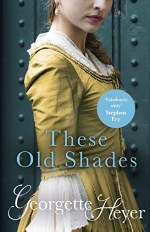 These Old Shades: Gossip, scandal and an unforgettable Regency romance - Georgette Heyer [KSIĄŻKA]
