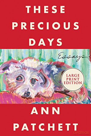 These Precious Days: Essays - Ann Patchett [KSIĄŻKA]