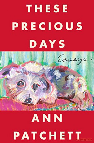 These Precious Days: Essays - Ann Patchett [KSIĄŻKA]