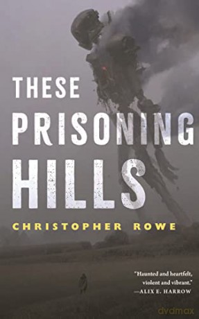 These Prisoning Hills - Christopher Rowe [KSIĄŻKA]