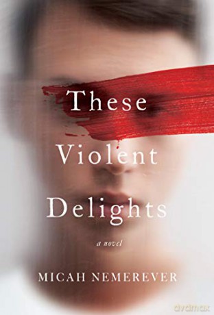 These Violent Delights: A Novel - Micah Nemerever [KSIĄŻKA]