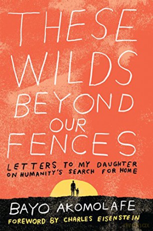 These Wilds Beyond Our Fences: Letters to My Daughter on Humanity's Search for Home - Bayo Akomolafe [KSIĄŻKA]