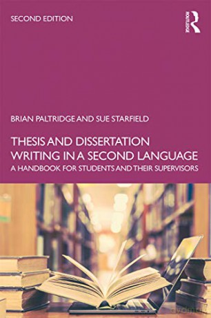 Thesis and Dissertation Writing in a Second Language: A Handbook for Students and their Supervisors - Brian Paltridge [KSIĄŻKA]