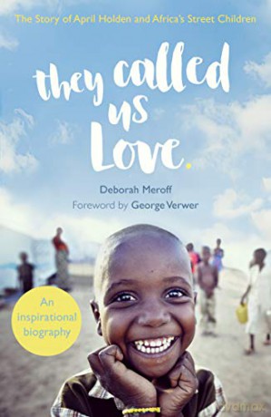 They Called Us Love: The Story of April Holden and Africa's Street Children - Deborah Meroff [KSIĄŻKA]