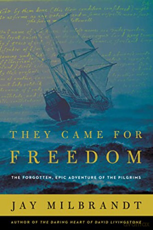 They Came for Freedom: The Forgotten, Epic Adventure of the Pilgrims - Milbrandt Jay [KSIĄŻKA]