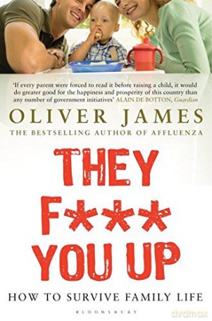 They F*** You Up: How to Survive Family Life - Oliver James [KSIĄŻKA]