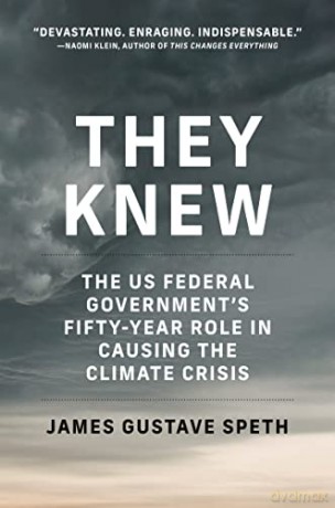They Knew: The US Federal Governments Fifty-Year Role in Causing the Climate Crisis - James Gustave Speth [KSIĄŻKA]
