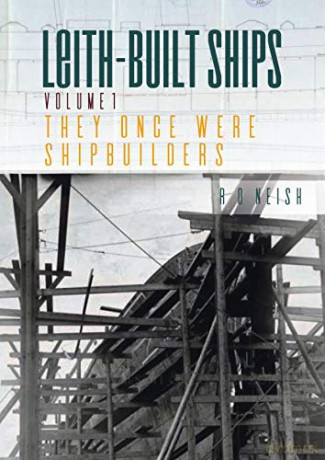 They Once Were Shipbuilders: 1 (Leith-Built Ships) - R. O. Neish [KSIĄŻKA]