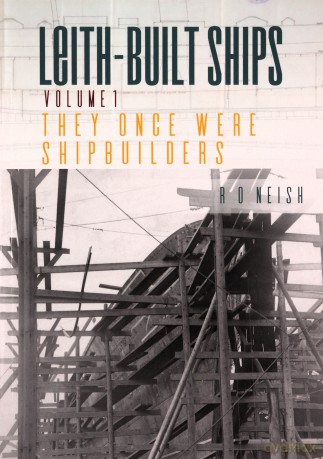 They Once Were Shipbuilders: 1 (Leith-Built Ships) - R. O. Neish [KSIĄŻKA]
