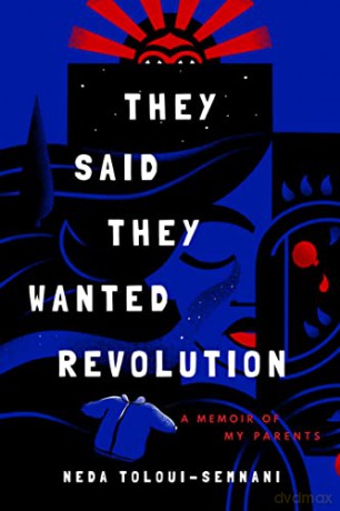 They Said They Wanted Revolution: A Memoir of My Parents - Neda Toloui-Semnani [KSIĄŻKA]
