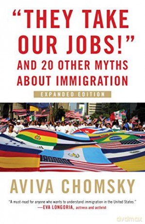 They Take Our Jobs! REV: And 20 Other Myths about Immigration, Revised Edition (Myths Made in America) - Aviva Chomsky [KSIĄŻKA]
