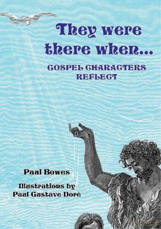 They Were There When...Gospel Characters Reflect - Paul Bowes [KSIĄŻKA]