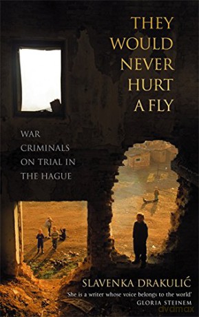 They Would Never Hurt A Fly: War Criminals on Trial in The Hague - Slavenka Drakulic [KSIĄŻKA]