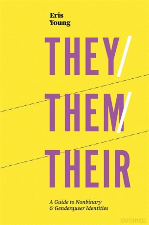 They/Them/Their: A Guide to Nonbinary and Genderqueer Identities - Eris Young [KSIĄŻKA]