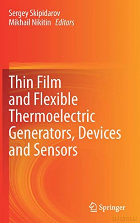 Thin Film and Flexible Thermoelectric Generators, Devices and Sensors - Sergey Skipidarov [KSIĄŻKA]