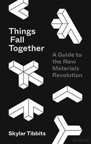 Things Fall Together: A Guide to the New Materials Revolution - Tibbits [KSIĄŻKA]