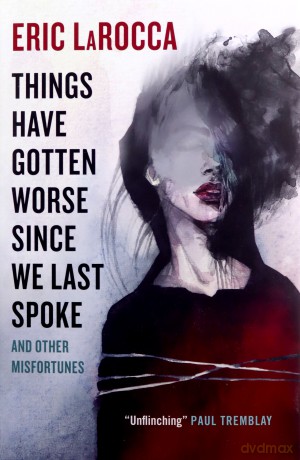 Things Have Gotten Worse Since We Last Spoke And Other Misfortunes - Eric LaRocca [KSIĄŻKA]