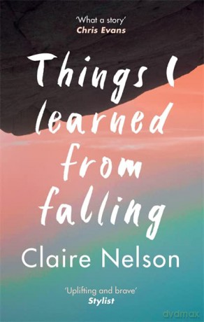Things I Learned from Falling: The must-read true story - Claire Nelson [KSIĄŻKA]