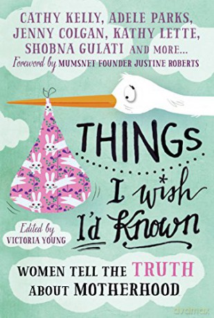 Things I Wish I'd Known: Women tell the truth about motherhood - Victoria Young [KSIĄŻKA]