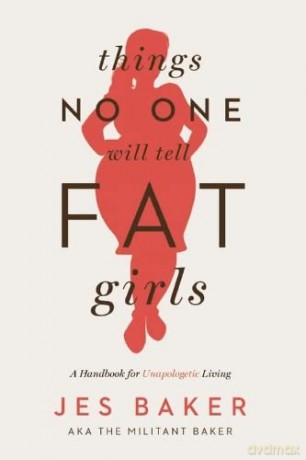 Things No One Will Tell Fat Girls: A Handbook for Unapologetic Living - Jes Baker [KSIĄŻKA]