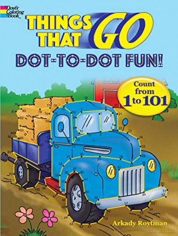 Things That Go Dot-to-Dot Fun: Count from 1 to 101! (Dover Children's Activity Books) - Arkady Roytman [KSIĄŻKA]