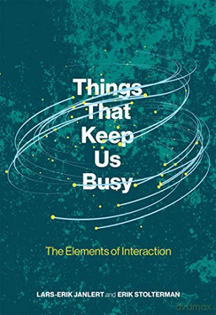 Things That Keep Us Busy: The Elements of Interaction (The MIT Press) - Lars-erik Janlert [KSIĄŻKA]
