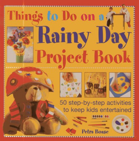 Things to Do on a Rainy Day Project Book: 50 Step-by-step Activities to Keep Kids Entertained - Petra Boase [KSIĄŻKA]