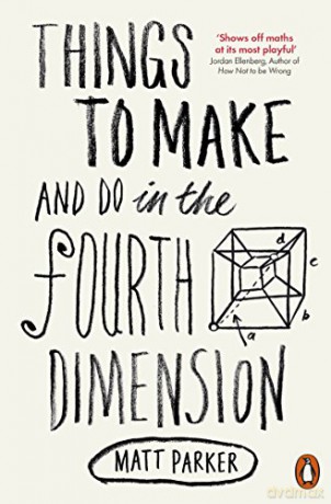 Things to Make and Do in the Fourth Dimension - Matt Parker [KSIĄŻKA]