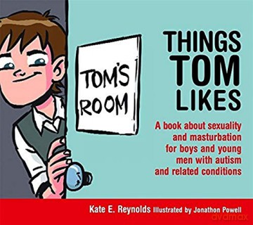 Things Tom Likes: A book about sexuality and masturbation for boys and young men with autism and related conditions: 2 (Sexuality and Safety with Tom and Ellie) - Kate E. Reynolds [KSIĄŻKA]