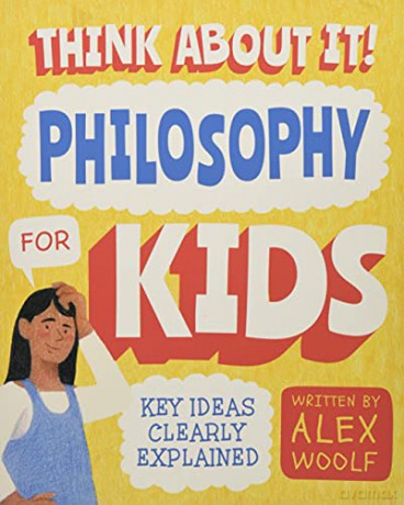 Think About It! Philosophy for Kids: Key Ideas Clearly Explained - Alex Woolf [KSIĄŻKA]