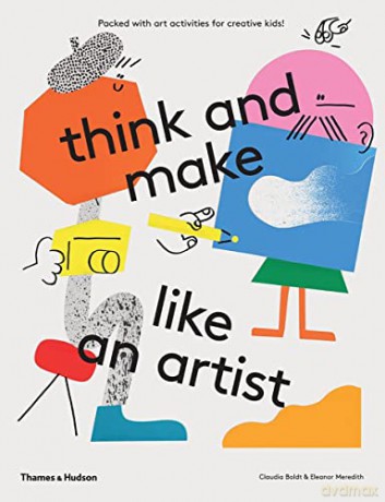 think and make like an artist: Art activities for creative kids! - Claudia Boldt [KSIĄŻKA]