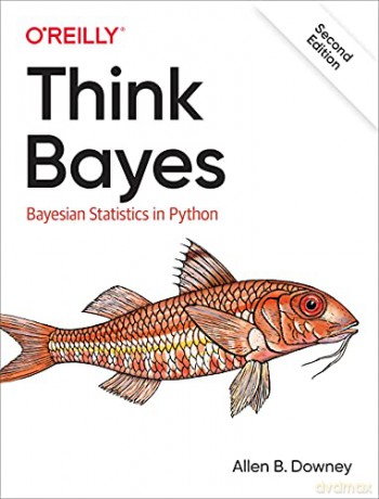 Think Bayes: Bayesian Statistics in Python (O'reilly) - Allen Downey [KSIĄŻKA]