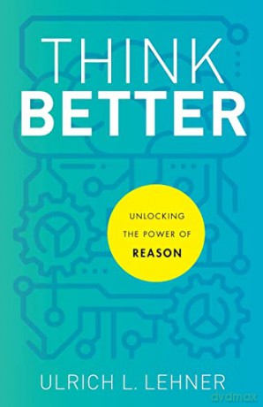 Think Better: Unlocking the Power of Reason - Lehner [KSIĄŻKA]