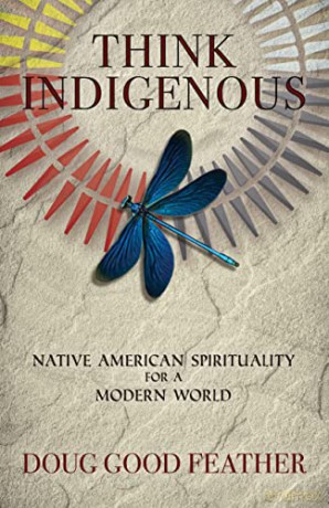 Think Indigenous: Native American Spirituality for a Modern World - Doug Good Feather [KSIĄŻKA]