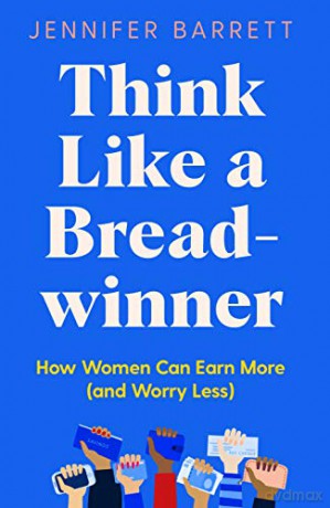 Think Like a Breadwinner: How Women Can Earn More (and Worry Less) - Jennifer Barrett [KSIĄŻKA]