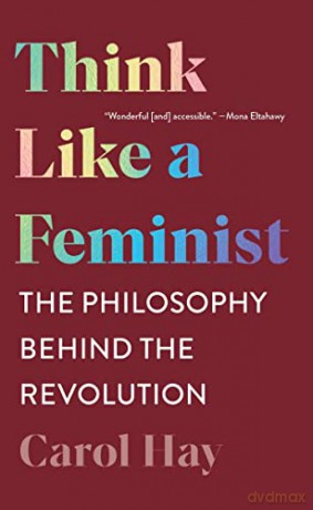 Think Like a Feminist: The Philosophy Behind the Revolution - Carol Hay [KSIĄŻKA]