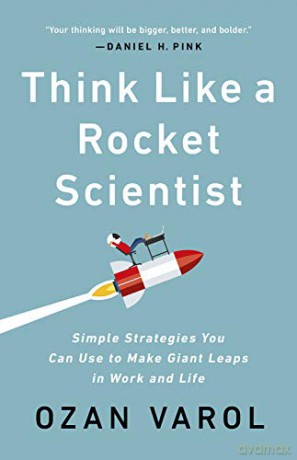 Think Like a Rocket Scientist: Simple Strategies You Can Use to Make Giant Leaps in Work and Life - Ozan Varol [KSIĄŻKA]