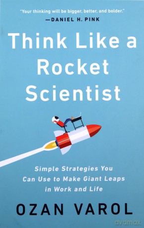Think Like a Rocket Scientist: Simple Strategies You Can Use to Make Giant Leaps in Work and Life - Ozan Varol [KSIĄŻKA]