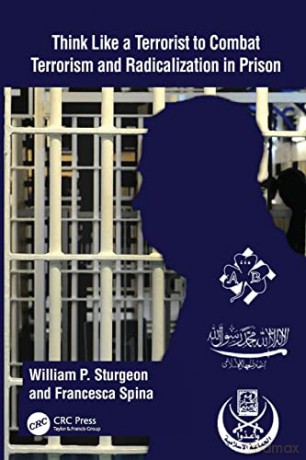 Think Like a Terrorist to Combat Terrorism and Radicalization in Prison - William P. Sturgeon [KSIĄŻKA]