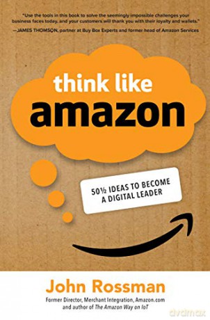 Think Like Amazon: 50 1/2 Ideas to Become a Digital Leader (BUSINESS BOOKS) - John Rossman [KSIĄŻKA]