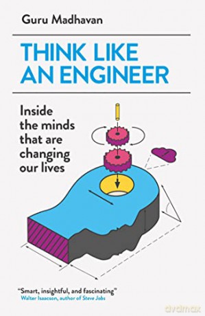 Think Like An Engineer: Inside the Minds that are Changing our Lives - Guru Madhavan [KSIĄŻKA]