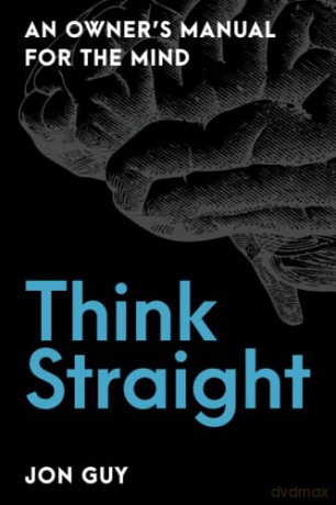 Think Straight: An Owner's Manual for the Mind - Jon Guy [KSIĄŻKA]